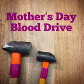 Mother's Day Blood Drive
